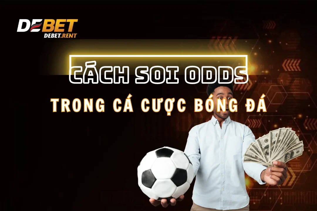 Thể Thao Debet: Cách Soi Odds Chuẩn 99% Từ Cao Thủ