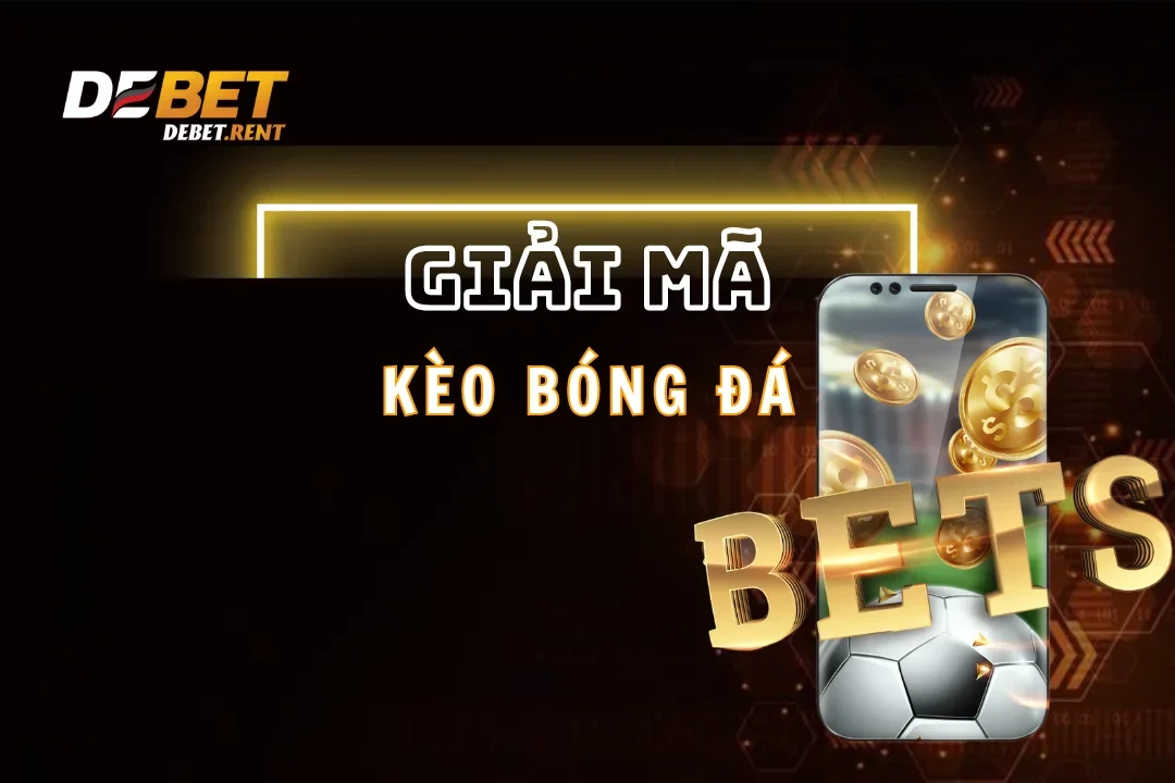 Hướng Dẫn Giải Mã Kèo Bóng Đá Debet Hấp Dẫn Nhất 2025
