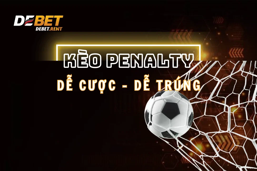 Kèo Penalty Debet Và Kinh Nghiệm Soi Kèo Để Thắng Lớn